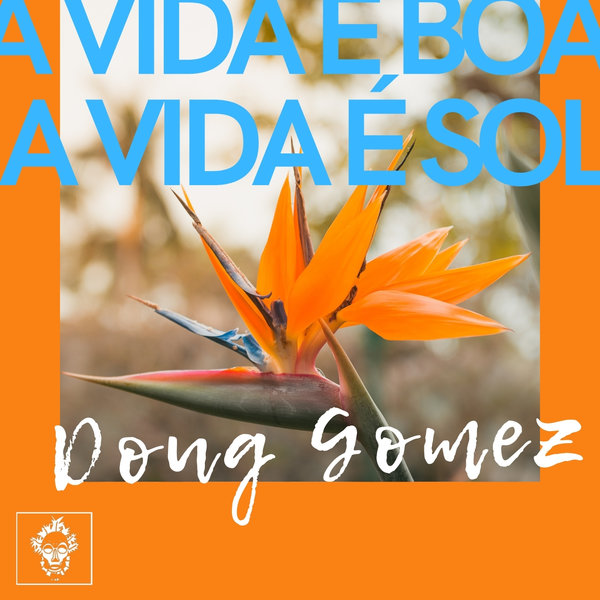 Doug Gomez - A Vida E Boa, A Vida E Sol [MREC158]